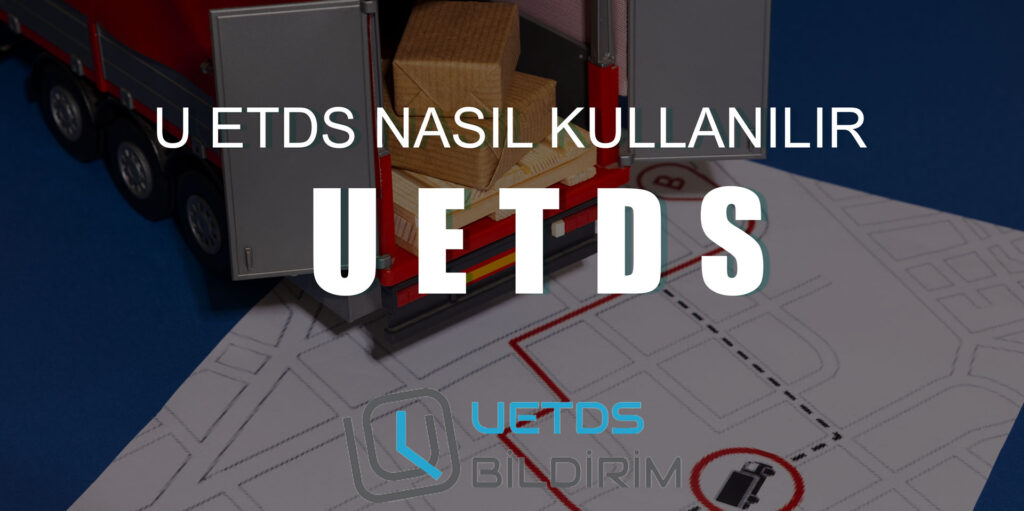 U ETDS Yük Bildirim