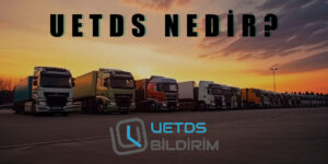 UETDS Nedir